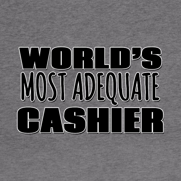 World's Most Adequate Cashier by Mookle